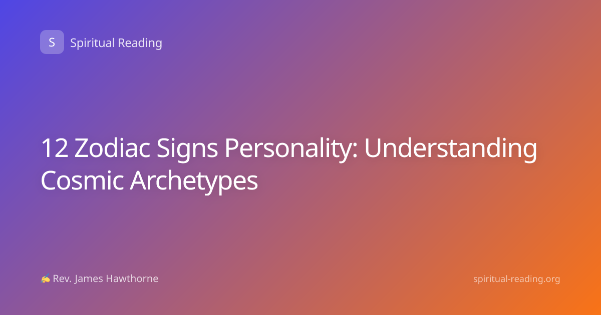 12 Zodiac Signs Personality: Understanding Cosmic Archetypes