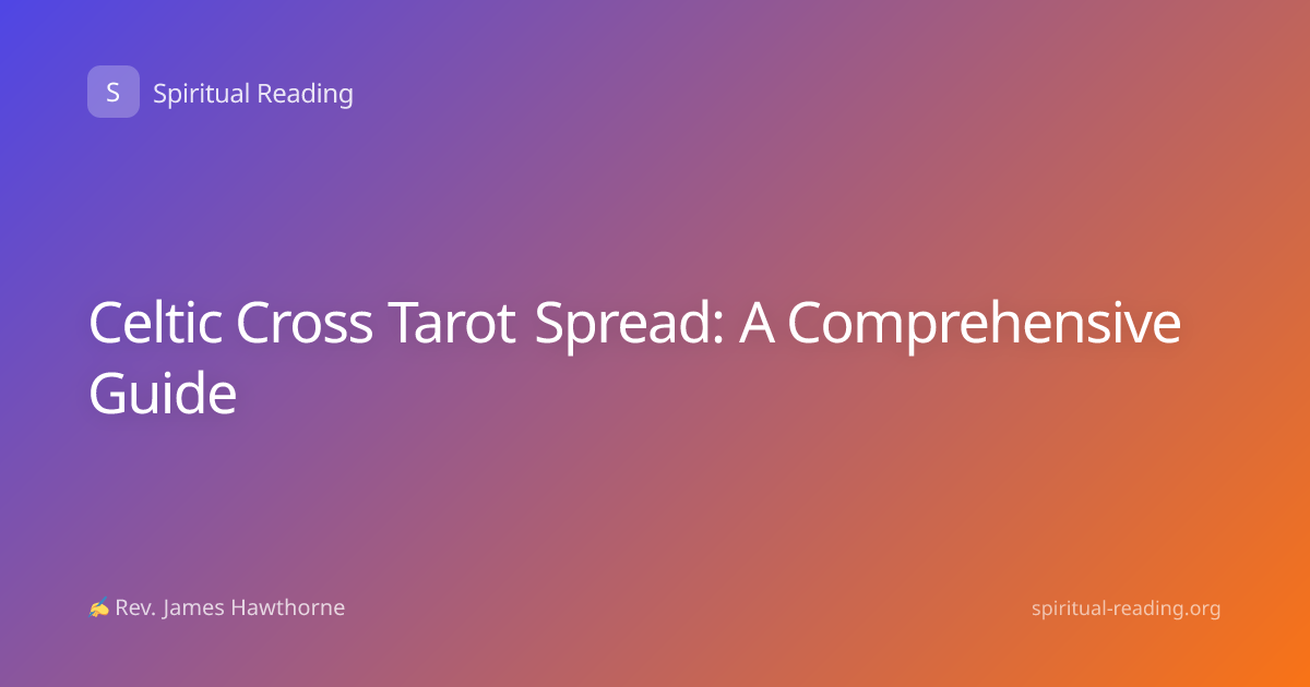 Celtic Cross Tarot Spread: A Comprehensive Guide