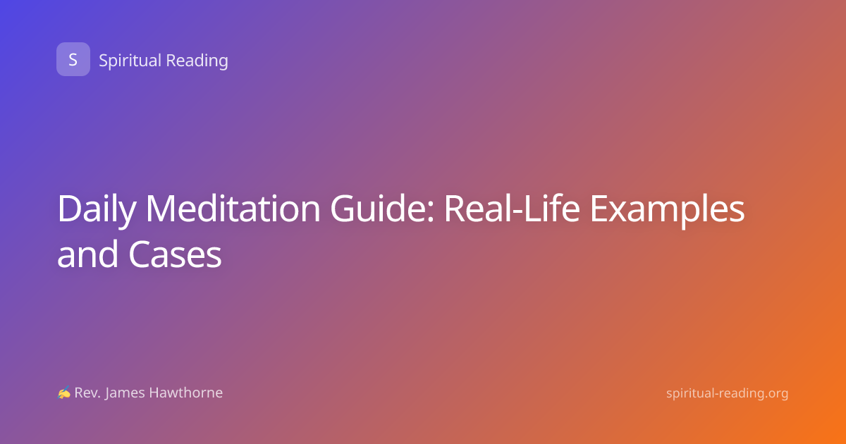 Daily Meditation Guide: Real-Life Examples and Cases