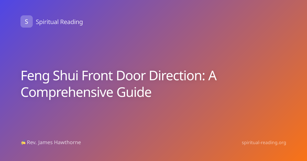 Feng Shui Front Door Direction: A Comprehensive Guide