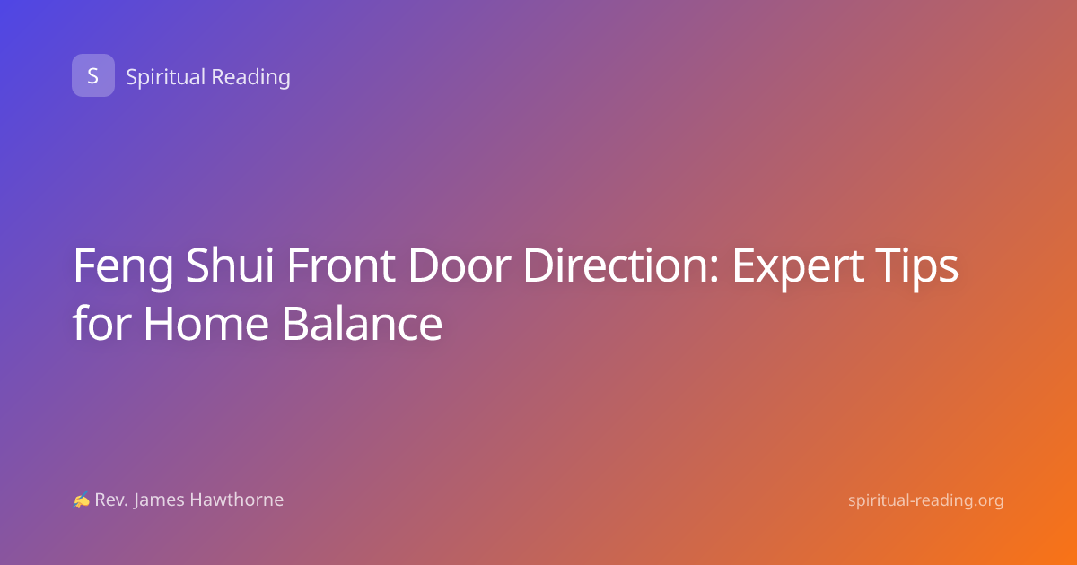Feng Shui Front Door Direction: Expert Tips for Home Balance