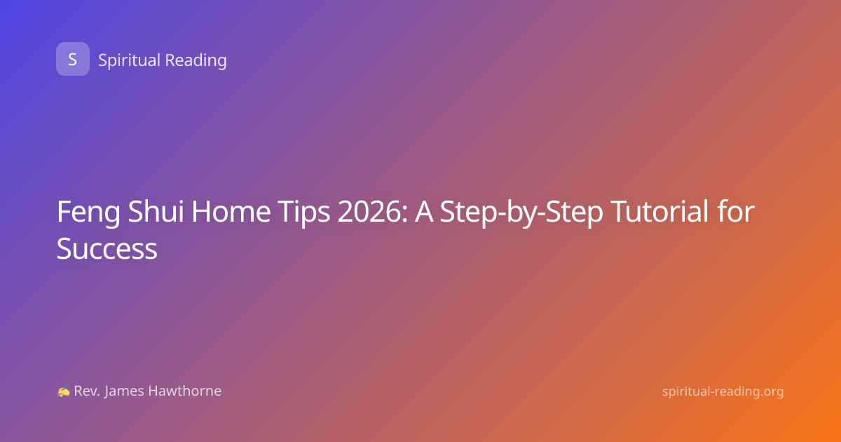 Feng Shui Home Tips 2026: A Step-by-Step Tutorial for Success