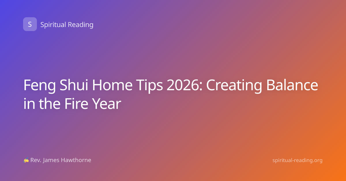 Feng Shui Home Tips 2026: Creating Balance in the Fire Year