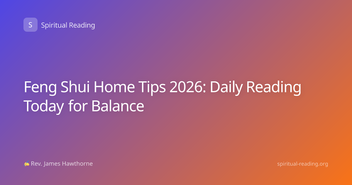 Feng Shui Home Tips 2026: Daily Reading Today for Balance