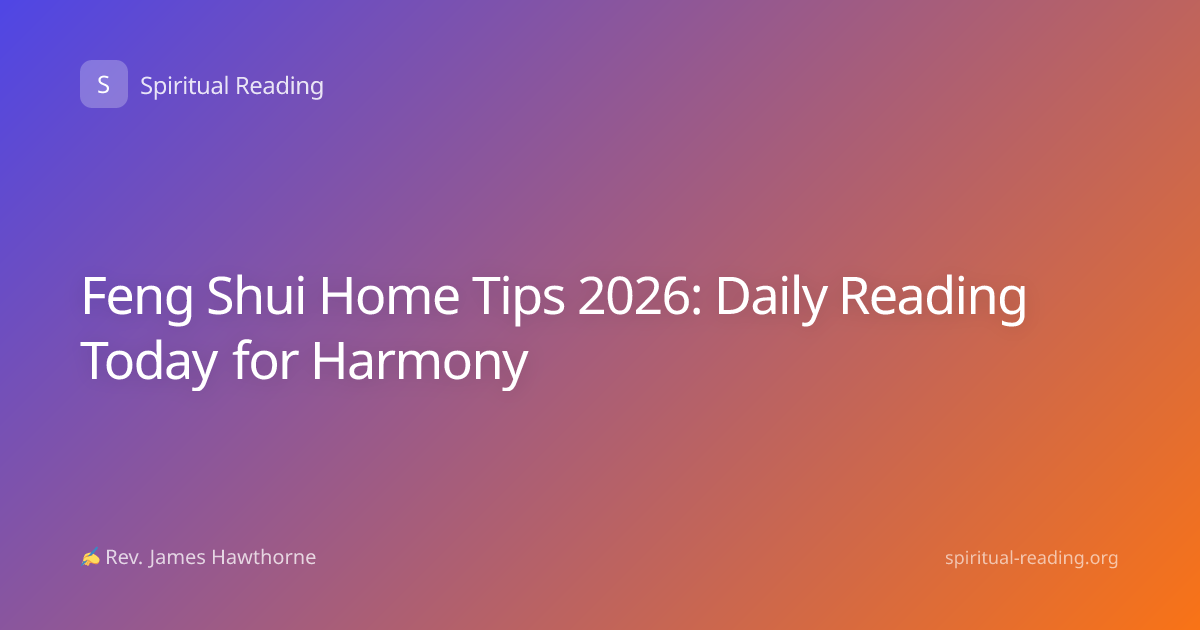Feng Shui Home Tips 2026: Daily Reading Today for Harmony