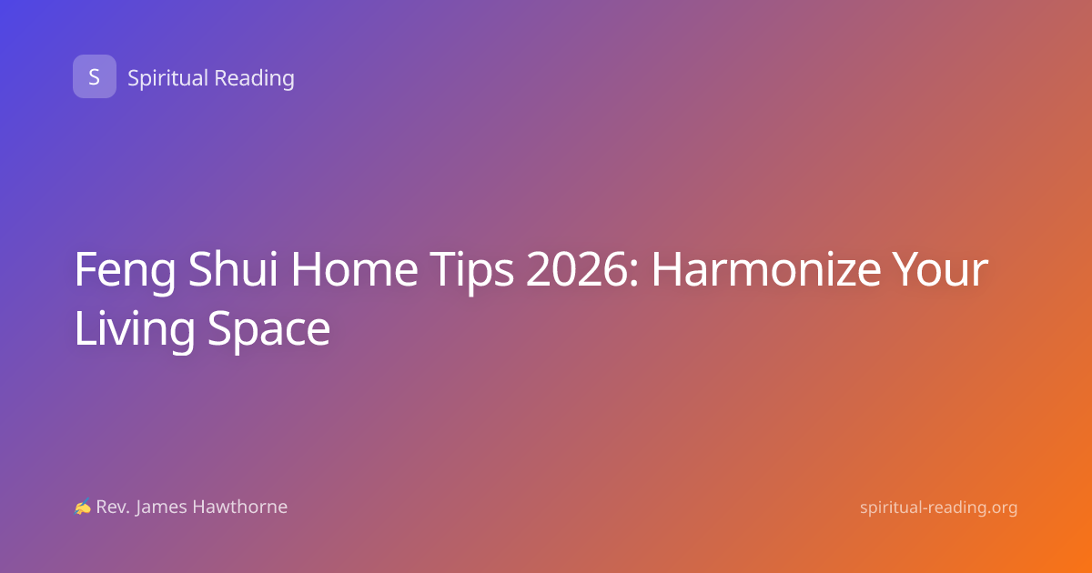 Feng Shui Home Tips 2026: Harmonize Your Living Space