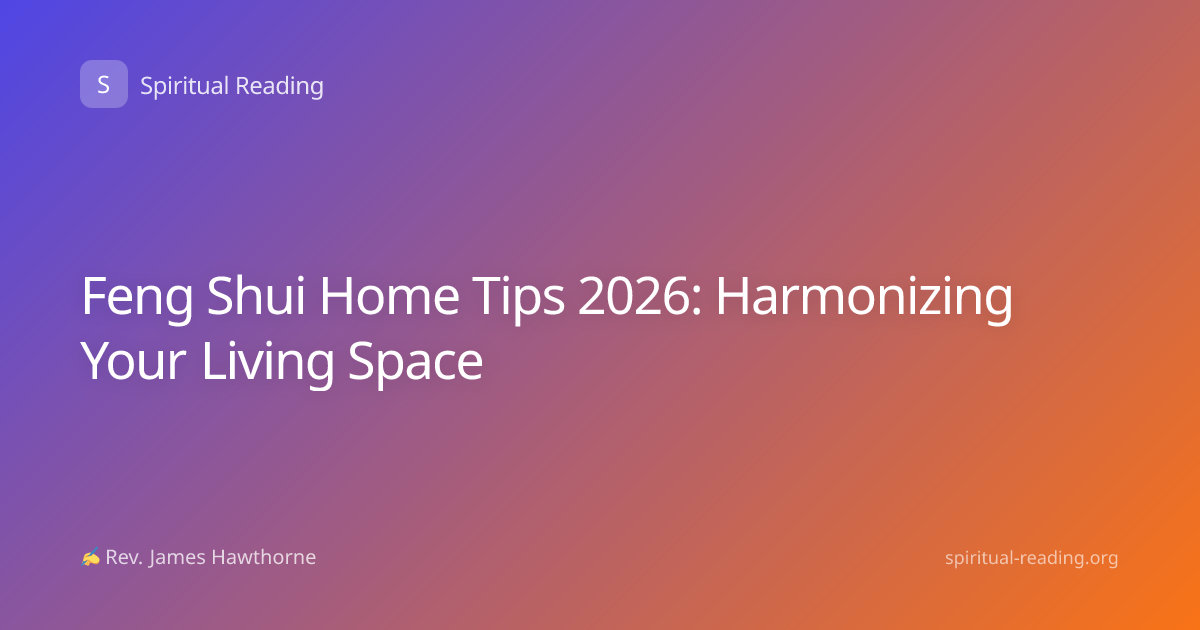 Feng Shui Home Tips 2026: Harmonizing Your Living Space