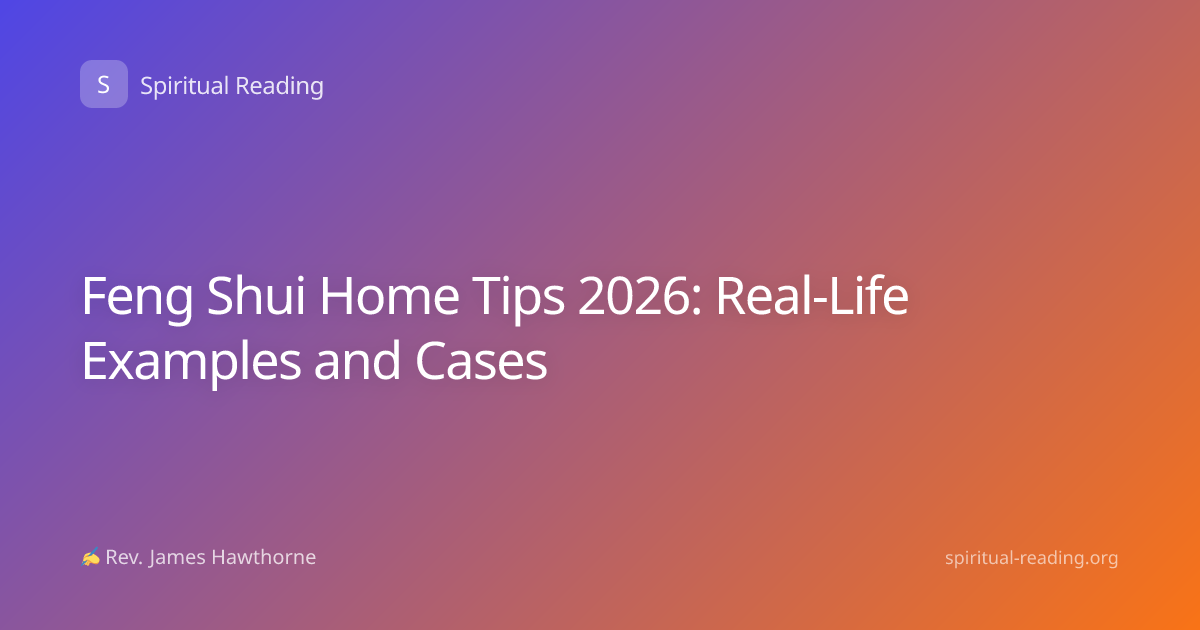 Feng Shui Home Tips 2026: Real-Life Examples and Cases