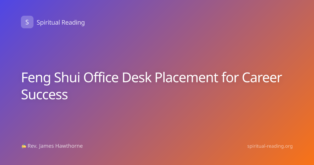 Feng Shui Office Desk Placement for Career Success