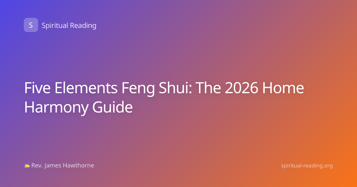 Five Elements Feng Shui: The 2026 Home Harmony Guide