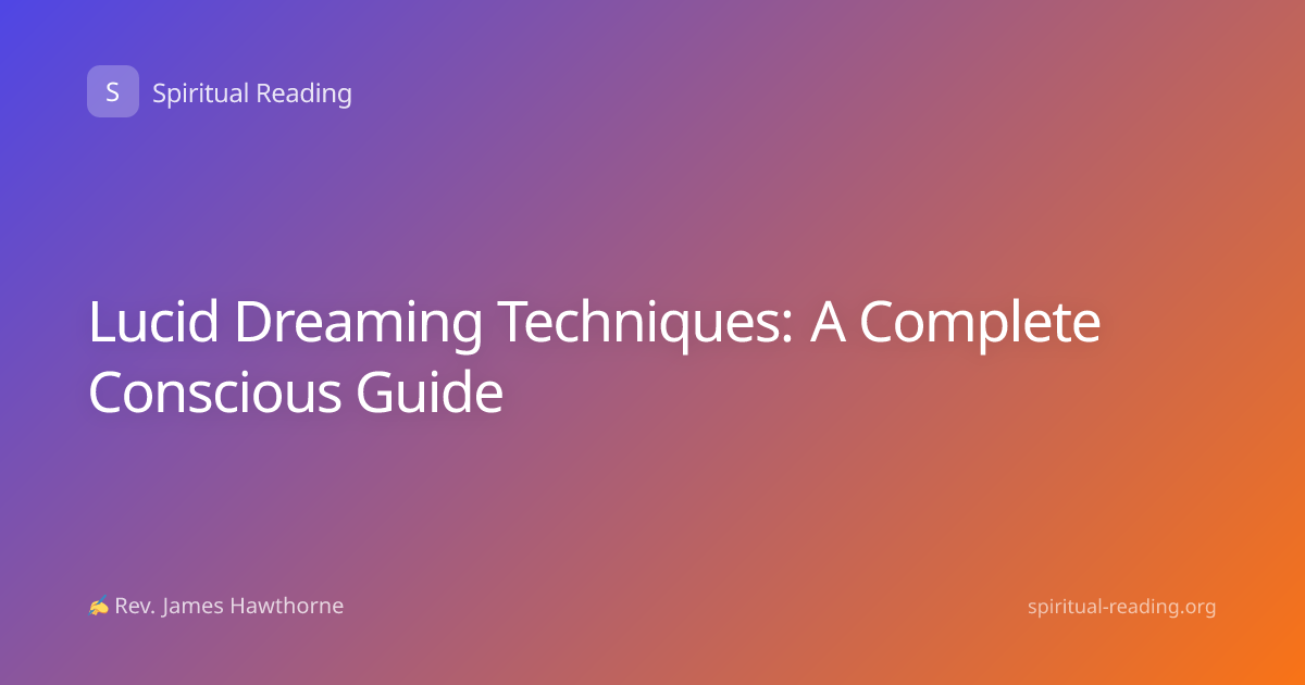 Lucid Dreaming Techniques: A Complete Conscious Guide