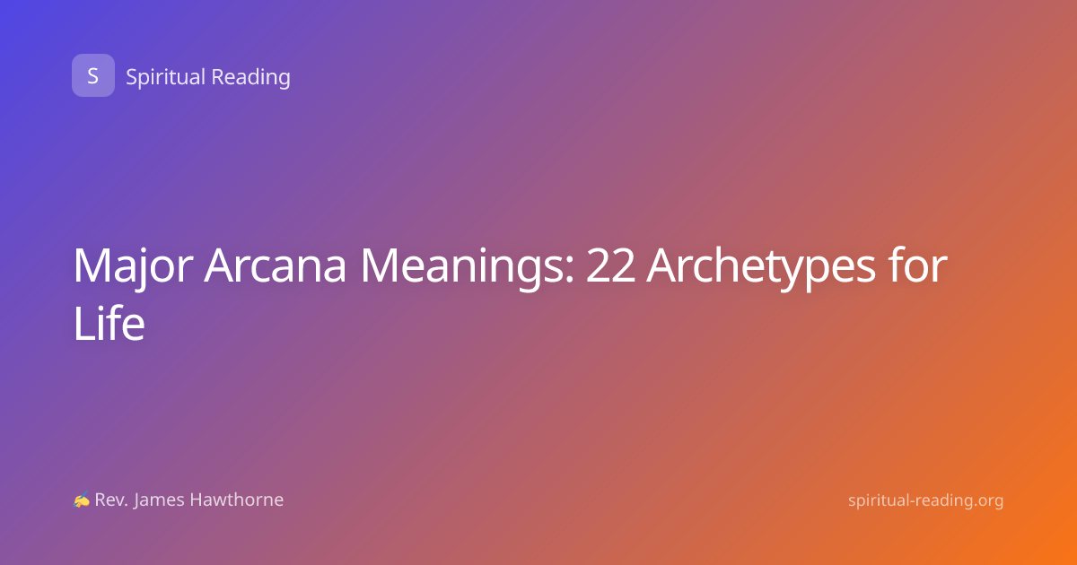 Major Arcana Meanings: 22 Archetypes for Life