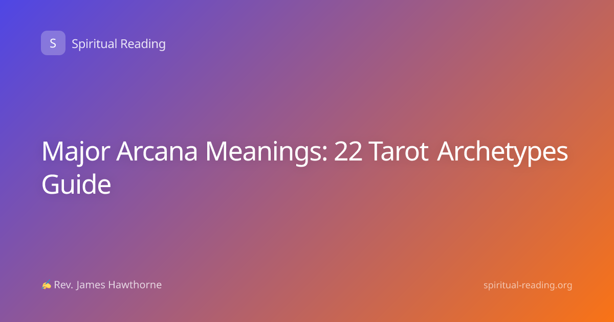 Major Arcana Meanings: 22 Tarot Archetypes Guide