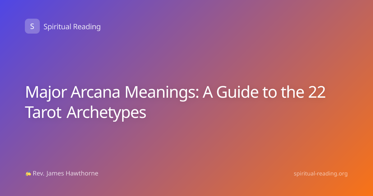 Major Arcana Meanings: A Guide to the 22 Tarot Archetypes
