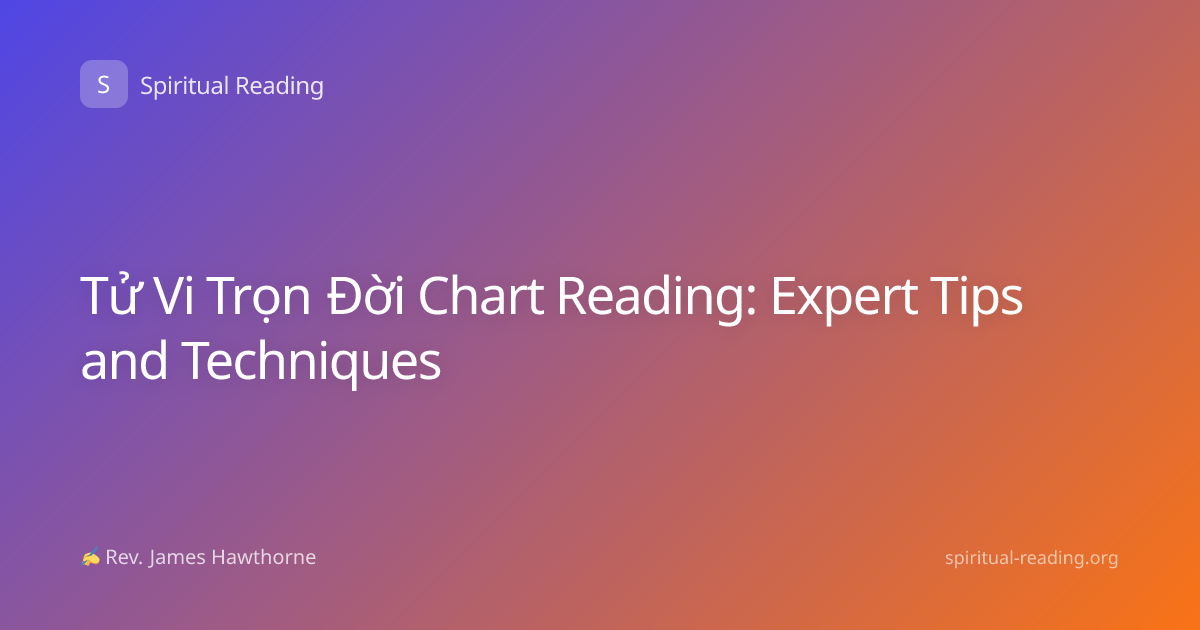 Tử Vi Trọn Đời Chart Reading: Expert Tips and Techniques